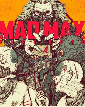 Great New MAD MAX: FURY ROAD Poster and Mondo Art Series