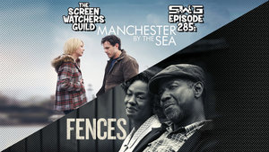 Screen Watchers Guild: Ep. 285 — Manchester By The Sea/Fences