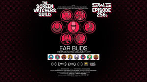 The Screen Watchers Guild: Ep. 256 — Ear Buds: The Podcasting Documentary