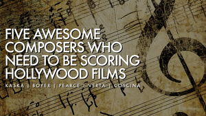 Cinematic Sound Radio: Five Awesome Composers Who Need To Be Scoring Hollywood Films