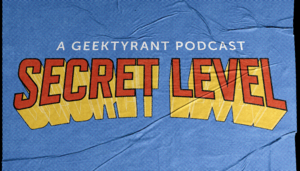 GeekTyrant Has Launched a New Podcast Titled SECRET LEVEL!