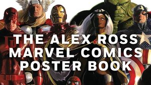 Get 35 Beautiful Posters Next Month in THE ALEX ROSS MARVEL COMICS POSTER BOOK