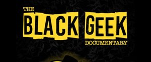 Great Trailer For Kickstarter Doc THE BLACK GEEK DOCUMENTARY - A LOVE LETTER TO BLERD CULTURE