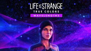 LIFE IS STRANGE: TRUE COLORS WAVELENGTHS Review