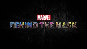 MARVEL'S BEHIND THE MASK is Coming to Disney+ Next Month