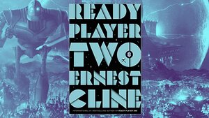 Official Synopsis and Pre-order for Ernest Cline's READY PLAYER TWO