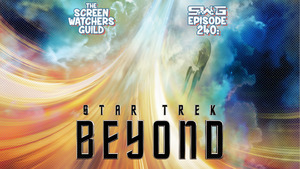 Screen Watchers Guild: Ep. 240 — STAR TREK BEYOND