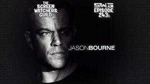 Screen Watchers Guild: Ep. 243 — JASON BOURNE