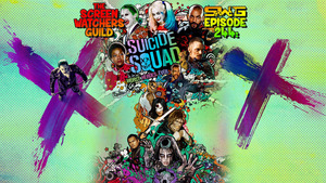 Screen Watchers Guild: Ep. 244 — SUICIDE SQUAD