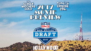 Screen Watchers Guild: Ep. 284 — 2017 Movie Preview