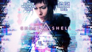 Screen Watchers Guild: Ep. 303 — Ghost in the Shell