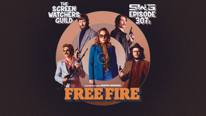 Screen Watchers Guild: Ep. 307 — Free Fire