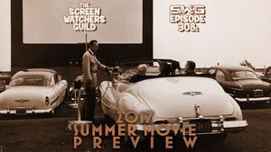 Screen Watchers Guild: Ep. 308 — 2017 Summer Movie Preview