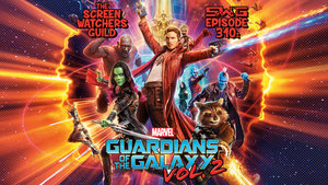 Screen Watchers Guild: Ep. 310 — Guardians of the Galaxy Vol. 2