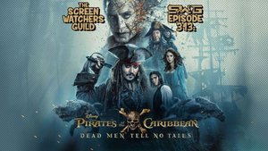 Screen Watchers Guild: Ep. 313 — Pirates of the Caribbean: Dead Men Tell No Tales