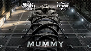 Screen Watchers Guild: Ep. 316 — The Mummy