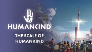 The Scope of the Strategy Game HUMANKIND is Huge