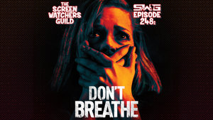 The Screen Watchers Guild: Ep. 248 — Don't Breathe