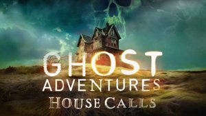 Trailer for New Season of the Supernatural Investigation Series GHOST ADVENTURES: HOUSE CALLS