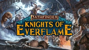 Watch PATHFINDER: KNIGHTS OF EVERFLAME a New RPG Livestream Starting Tonight