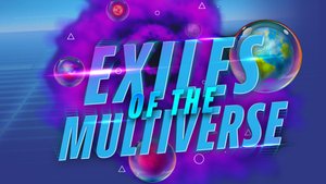 We Present a New Improvised Adventure Podcast EXILES OF THE MULTIVERSE!